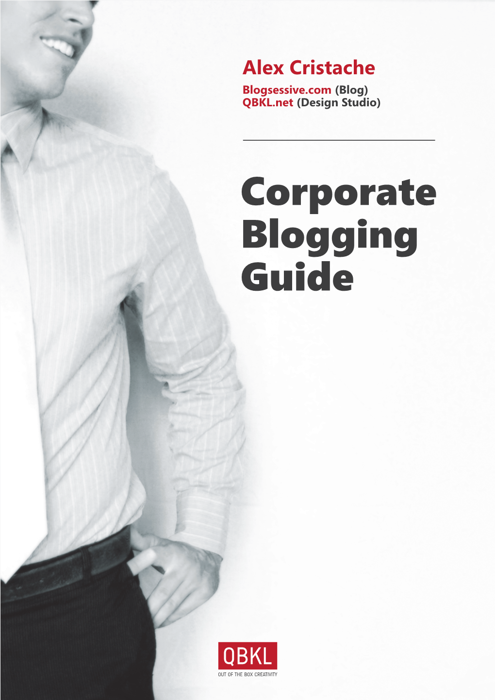 Corporate Blogging Guide (By Alex Cristache) 1 Blogsessive.Com - QBKL Media Contents