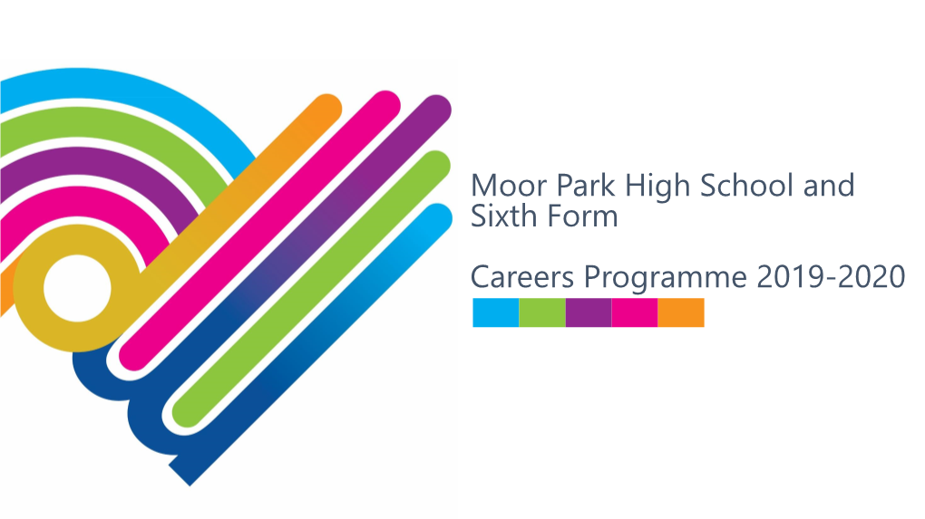 Moor Park High School and Sixth Form Careers Programme 2019-2020 Our Mission