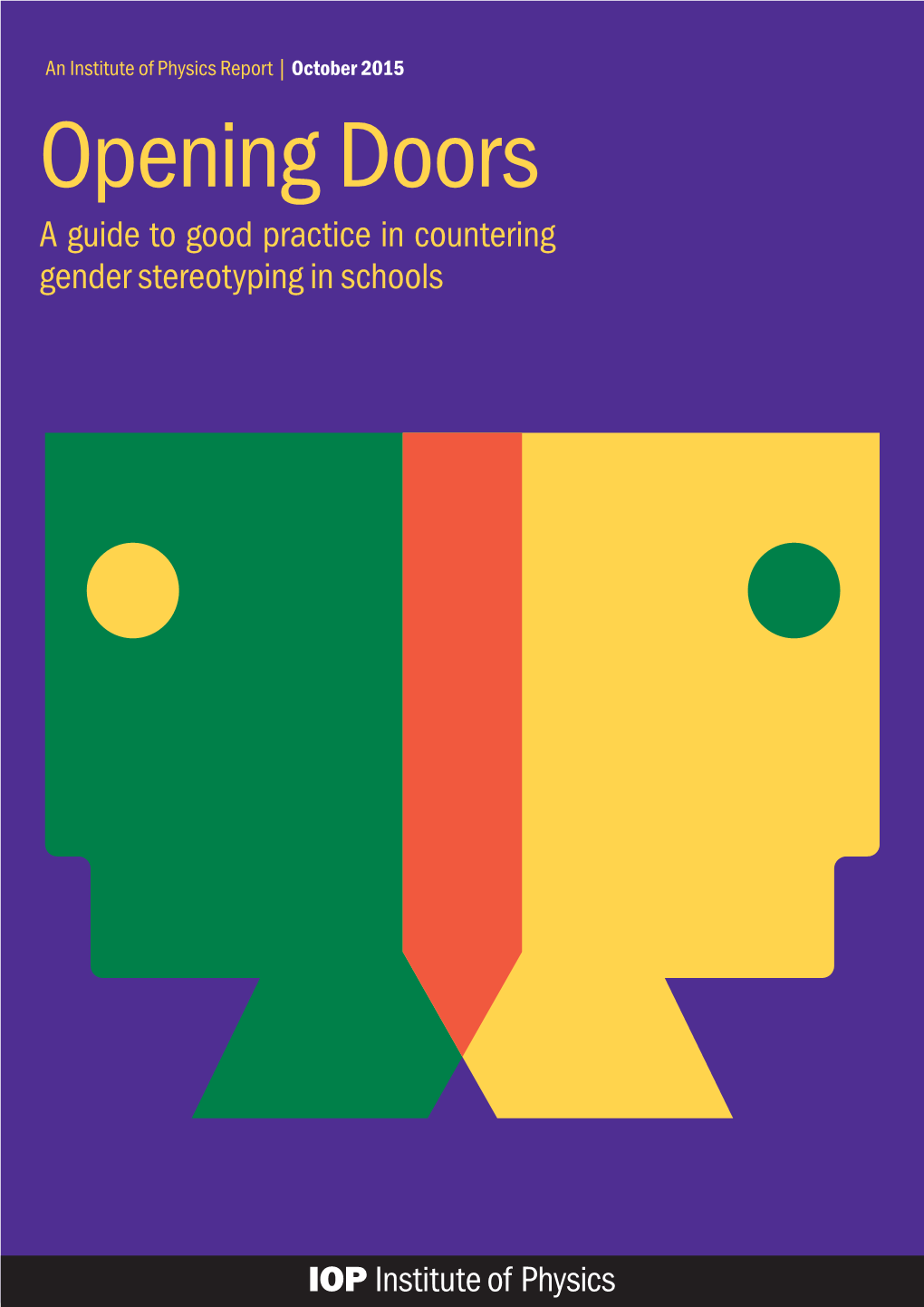 Opening Doors a Guide to Good Practice in Countering Gender Stereotyping in Schools the Institute of Physics Is a Leading Scientific Society