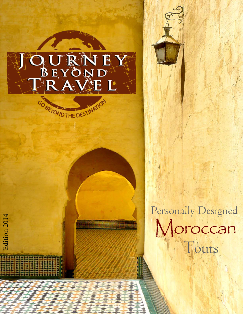 Moroccan Edition 2014 Edition Tours Dear Traveler, Thanks for Visiting Us at Journey Beyond Travel