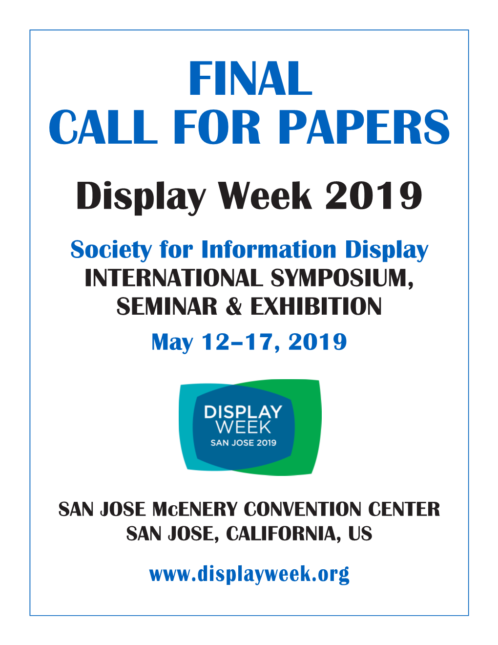 FINAL CALL for PAPERS Display Week 2019 Society for Information Display INTERNATIONAL SYMPOSIUM, SEMINAR & EXHIBITION May 12 –17, 2019