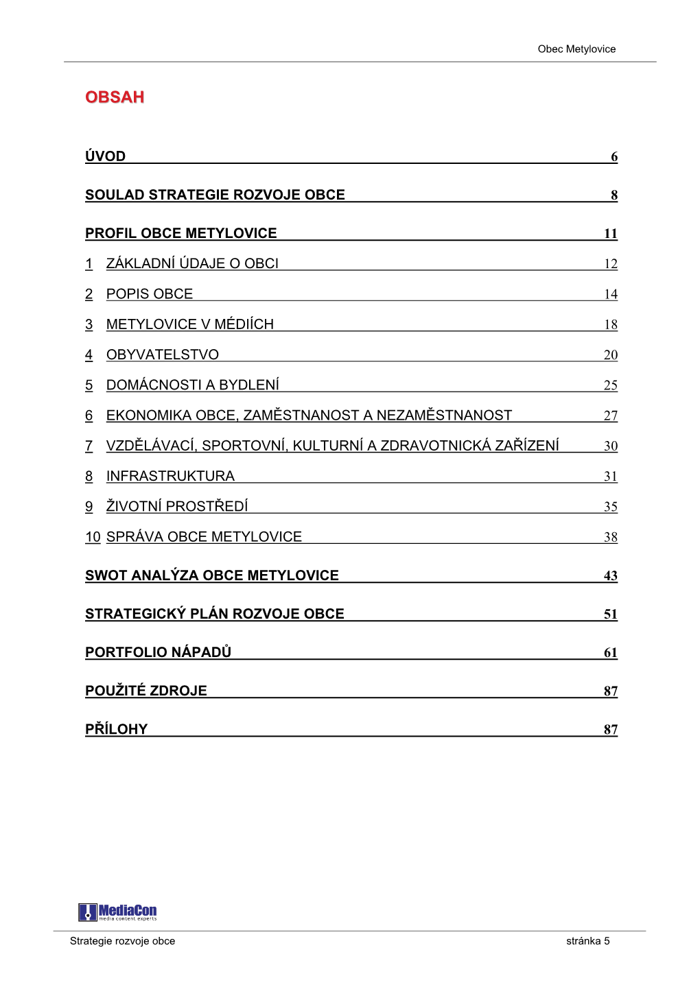 Úvod 6 Soulad Strategie Rozvoje Obce 8 Profil Obce Metylovice 11 1 Základní Údaje O Obci 12 2 Popis Obce 14 3 Metylovice