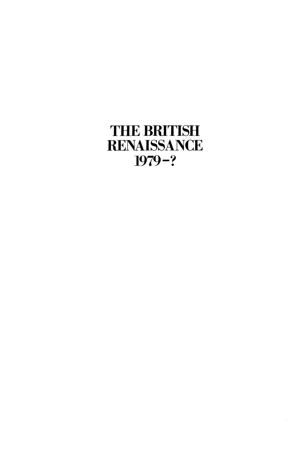 THE BRITISH RENAISSANCE 1979-? / the Francis Boyer Lectures on Public Policy