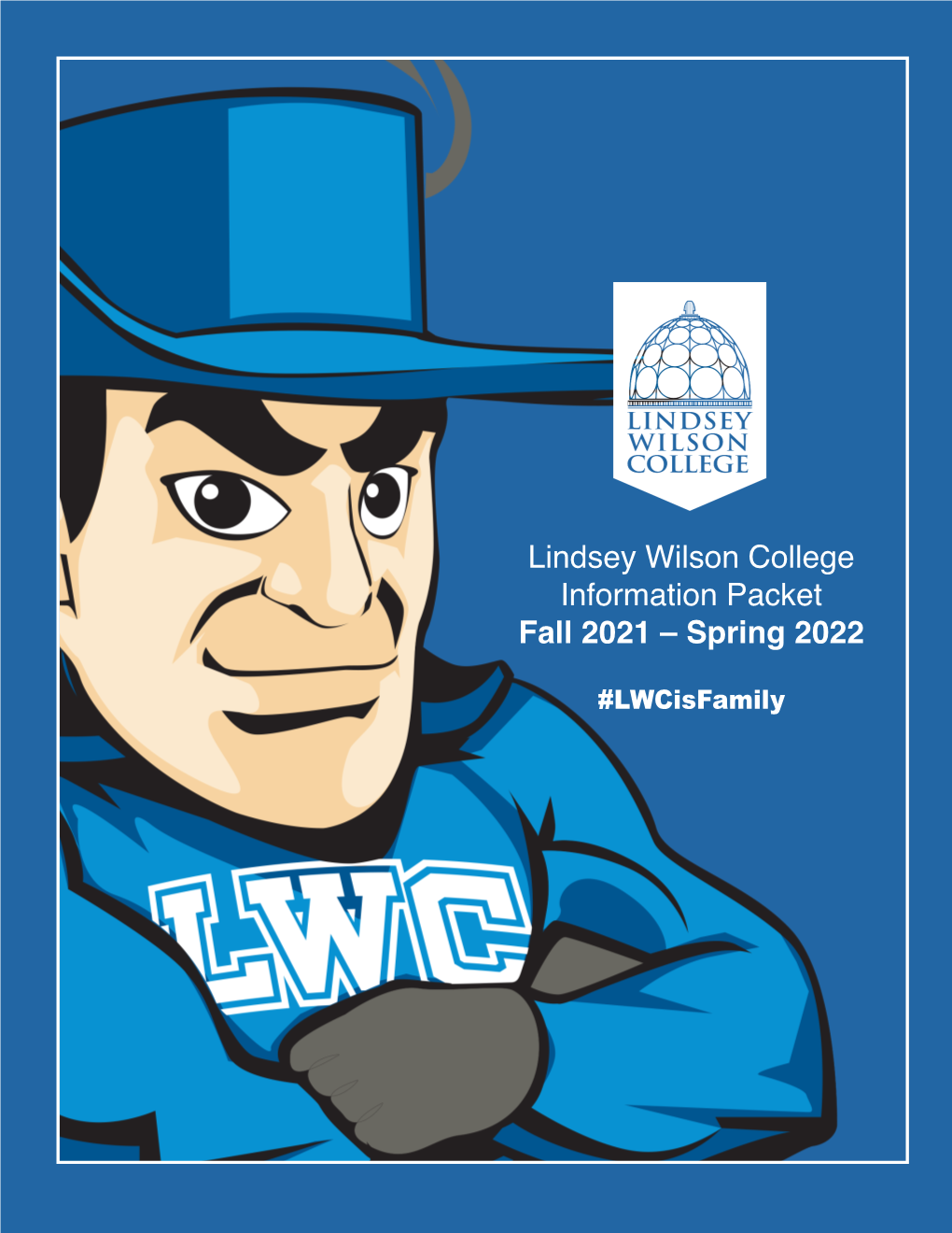 Lindsey Wilson College Information Packet Fall 2021 – Spring 2022 #Lwcisfamily Table of Contents