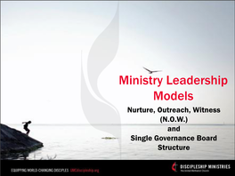 Ministry Leadership Models Nurture, Outreach, Witness (N.O.W.) and Single Governance Board Structure