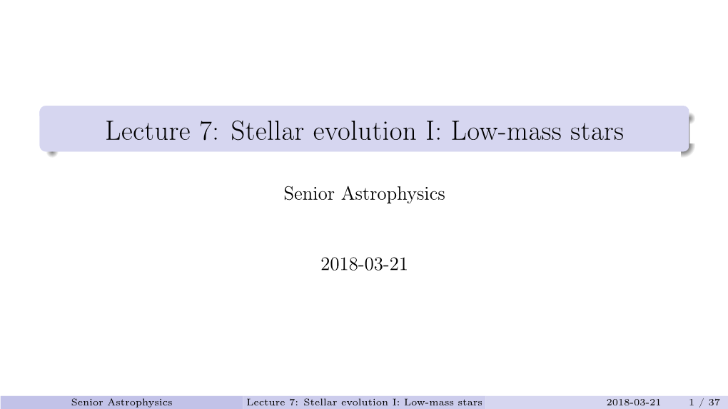 Lecture 7: Stellar Evolution I: Low-Mass Stars