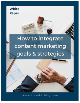 How to Integrate Content Marketing Goals & Strategies