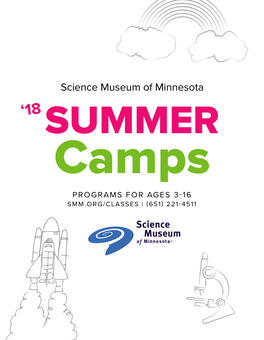 SUMMER Camps PROGRAMS for AGES 3-16 SMM.ORG/CLASSES | (651) 221-4511 Science Museum of Minnesota Is Declaring 2018 the Year of the Engineer!