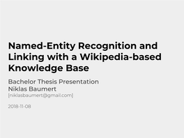 Named-Entity Recognition and Linking with a Wikipedia-Based Knowledge Base Bachelor Thesis Presentation Niklas Baumert [Niklasbaumert@Gmail.Com]