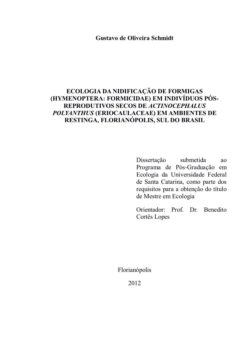 Gustavo De Oliveira Schmidt ECOLOGIA DA NIDIFICAÇÃO DE FORMIGAS (HYMENOPTERA: FORMICIDAE) EM INDIVÍDUOS PÓS- REPRODUTIVOS SE