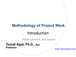 Introduction Work Smarter, Not Harder Tomaž Aljaž, Ph.D., Ass