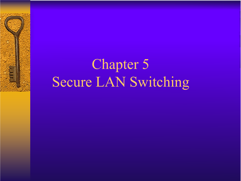 Chapter 5 Secure LAN Switching ♦ MAC Address Flooding Causing CAM Overflow and Subsequent DOS and Traffic Analysis Attacks Port Security