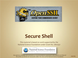 Secure Shell Refers to a Protocol Or Method That Allows One Computer to Access Another Computer Across a Network in a Very Secure Manner