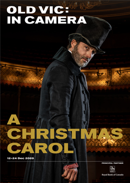 A CHRISTMAS CAROL 12–24 Dec 2020 WELCOME a CHRISTMAS CAROL a Version by Jack Thorne from Matthew Warchus, Artistic Director of the Old Vic