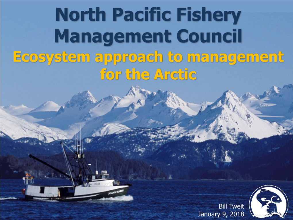 North Pacific Fishery Management Council Ecosystem Approach to Management for the Arctic