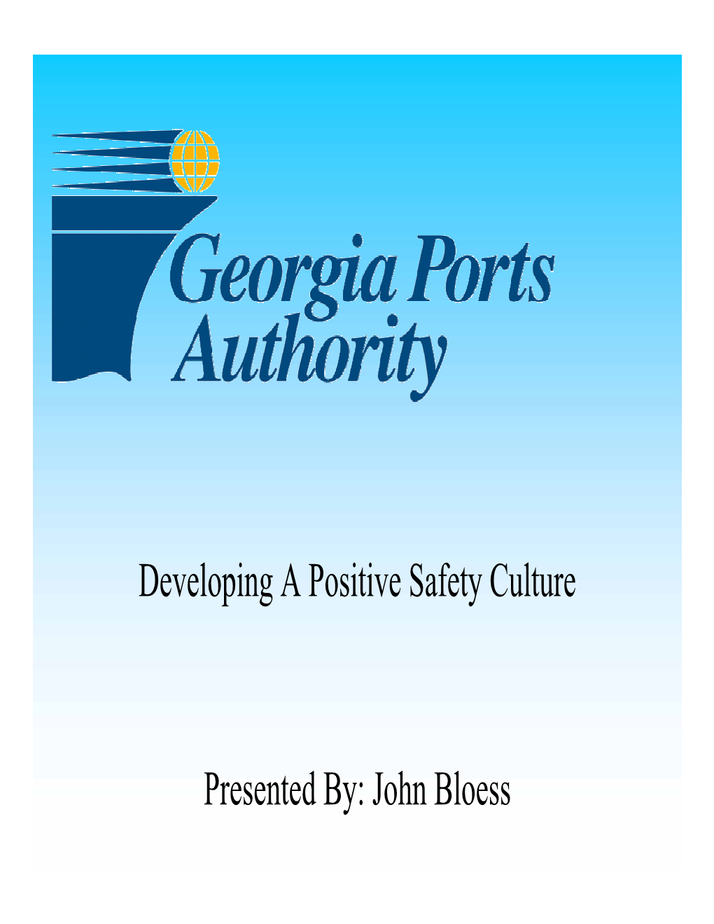 Developing a Positive Safety Culture Presented By: John Bloess