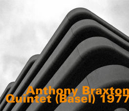 Anthony Braxton Quintet (Basel) 1977 in His Liner Notes to the Live Recording Dortmund (Quartet) on Hatology 557), Then the Group Dissolved