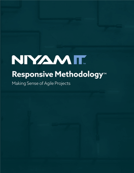 Responsive Methodology™ Making Sense of Agile Projects RESPONSIVE METHODOLOGY: MAKING SENSE of AGILE PROJECTS