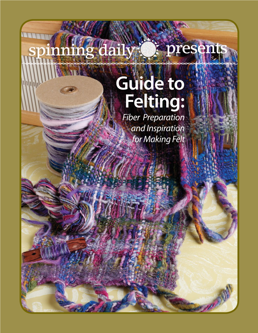 Spinning Daily Presents Guide to Felting