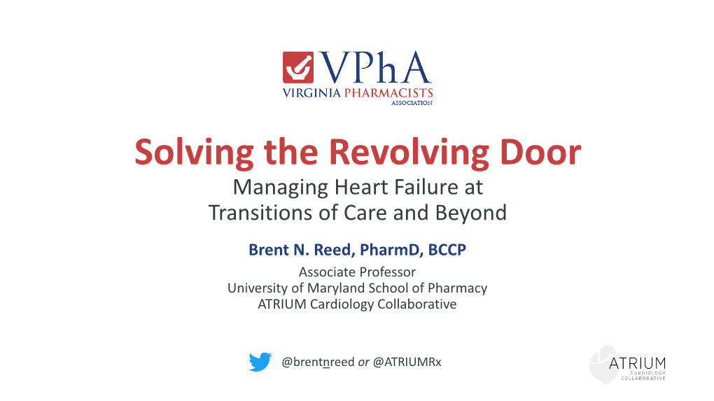 Solving the Revolving Door Managing Heart Failure at Transitions of Care and Beyond Brent N