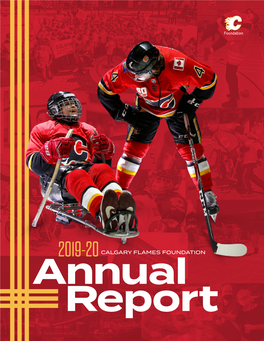 2019-20 CALGARY FLAMES FOUNDATION Annual Report 2019-20 ANNUAL REPORT