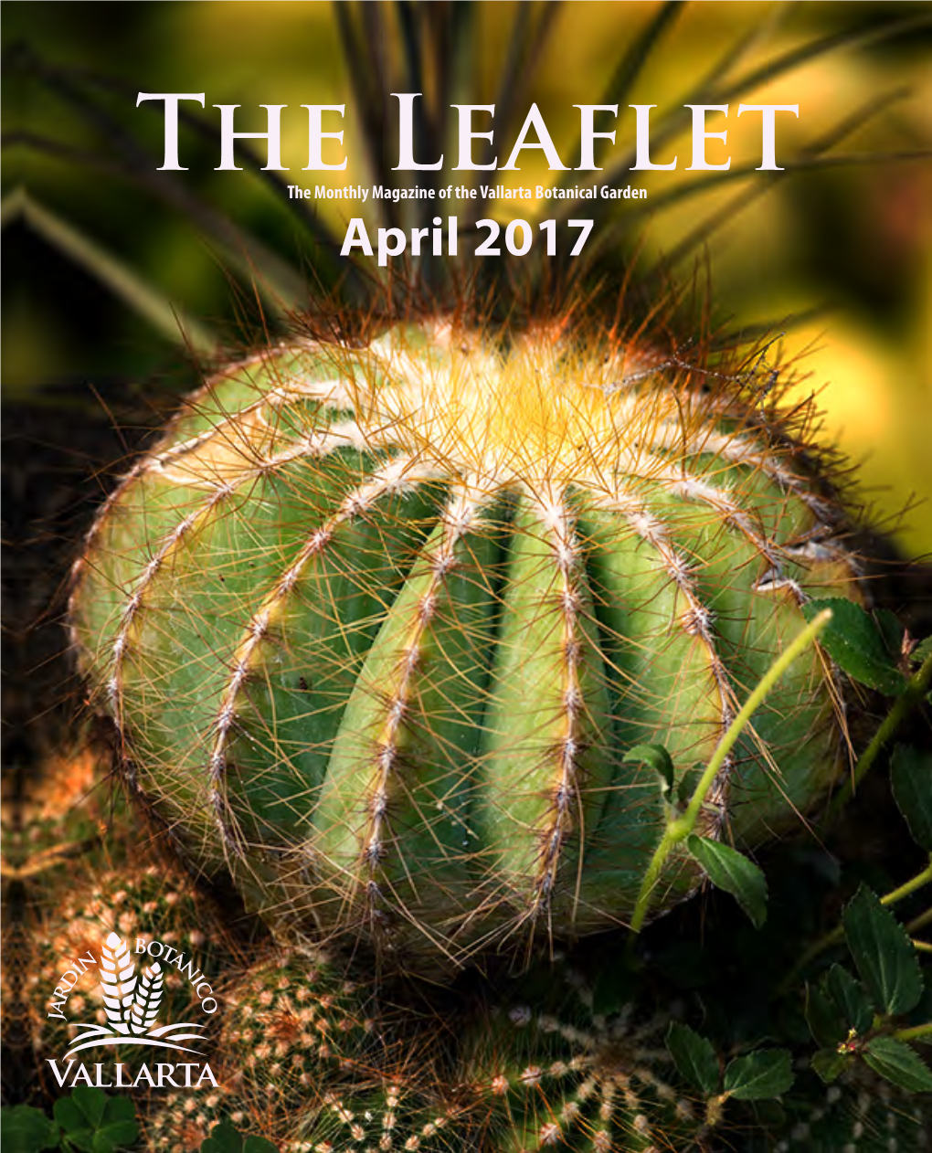 April 2017 the Leaflet the Monthly Magazine of the Vallarta Botanical Garden Puerto Vallarta, Jalisco, Mexico April 2017 Vol