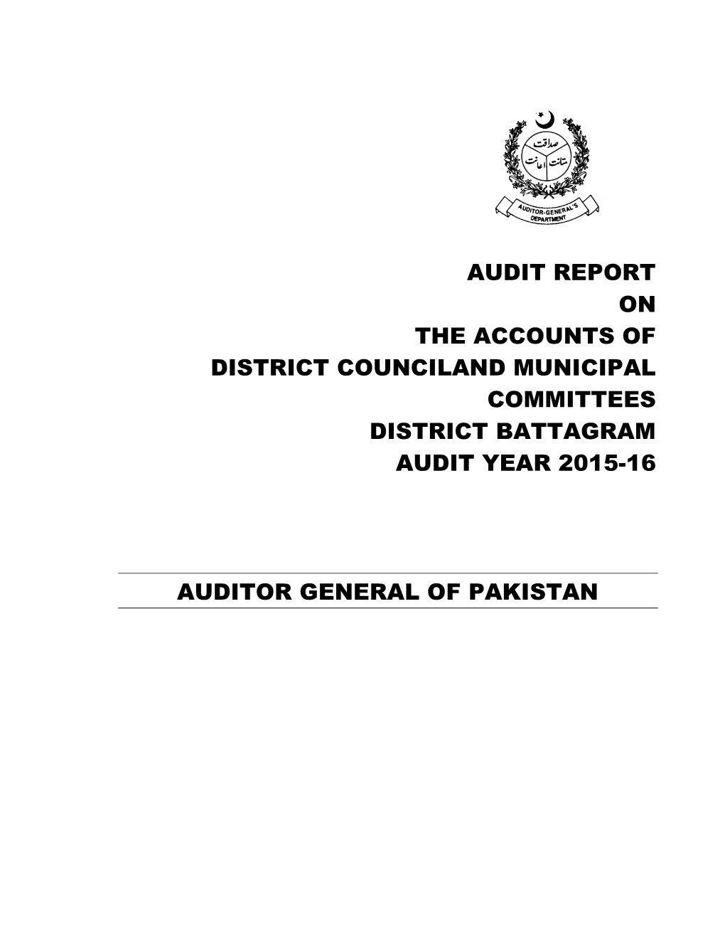 Audit Report on the Accounts of District Counciland Municipal Committees District Battagram Audit Year 2015-16