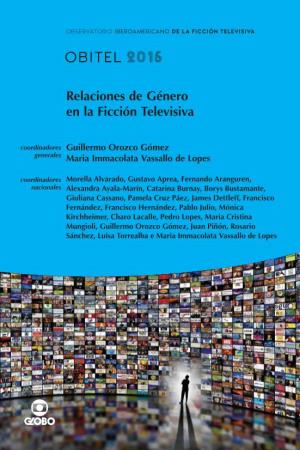 Anuario Obitel 2015 / Los Coordina- Dores Generales Guillermo Orozco Gómez Y Maria Immacolata Vassallo De Lopes