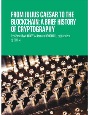 FROM JULIUS CAESAR to the BLOCKCHAIN: a BRIEF HISTORY of CRYPTOGRAPHY by Côme JEAN JARRY & Romain ROUPHAEL, Cofounders of BELEM