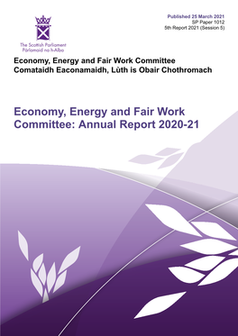 Economy, Energy and Fair Work Committee: Annual Report 2020-21 Published in Scotland by the Scottish Parliamentary Corporate Body
