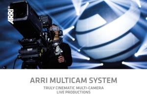ARRI MULTICAM SYSTEM TRULY CINEMATIC MULTI-CAMERA LIVE PRODUCTIONS Cinematic Multicam the ARRI Look, with a Seamless Transmission Workflow