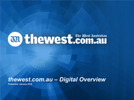 Thewest.Com.Au – Digital Overview Presented: January 2016 Thewest.Com.Au | Overview