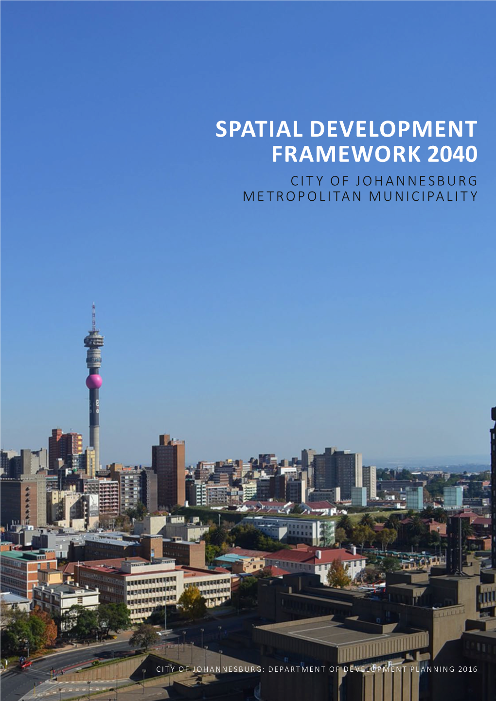 Spatial Development Framework 2040 City of Johannesburg Metropolitan Municipality