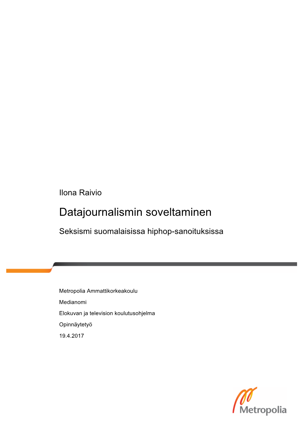 Datajournalismin Soveltaminen – Seksismi Suomalaisissa Hiphop-Sanoituksissa Sivumäärä Aika 30 Sivua + 2 Liitettä 19.4.2017