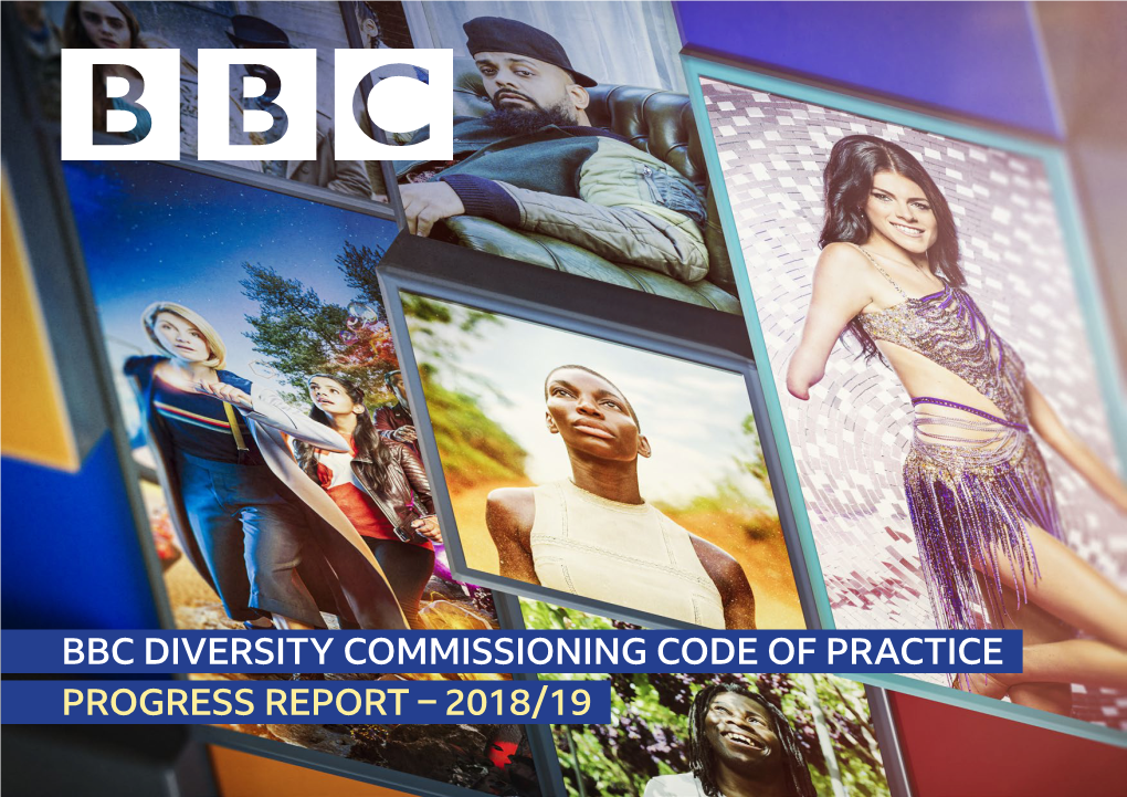 BBC DIVERSITY COMMISSIONING CODE of PRACTICE – PROGRESS REPORT – 2018/19 1 Introduction
