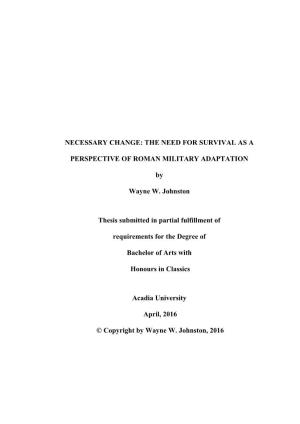 NECESSARY CHANGE: the NEED for SURVIVAL AS a PERSPECTIVE of ROMAN MILITARY ADAPTATION by Wayne W. Johnston Thesis Submitted I