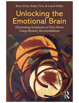 Unlocking the Emotional Brain Eliminating Symptoms at Their Roots Using Memory Reconsolidation Advance Reviews of Unlocking the Emotional Brain