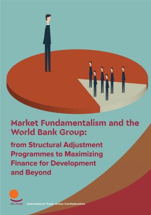 Market Fundamentalism and the World Bank Group: from Structural Adjustment Programmes to Maximizing Finance for Development and Beyond