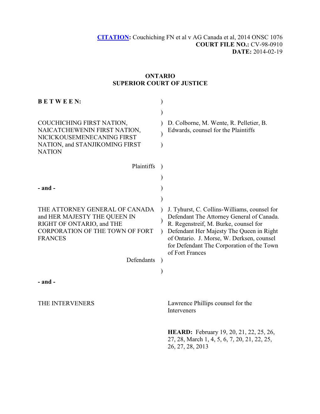 CITATION: Couchiching FN Et Al V AG Canada Et Al, 2014 ONSC 1076 COURT FILE NO.: CV-98-0910 DATE: 2014-02-19 ONTARIO SUPERIOR CO