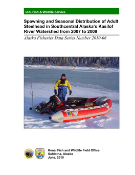 Spawning and Seasonal Distribution of Adult Steelhead in Southcentral Alaska’S Kasilof River Watershed from 2007 to 2009 Alaska Fisheries Data Series Number 2010-06