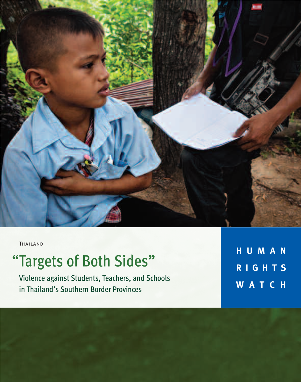 “Targets of Both Sides” RIGHTS Violence Against Students, Teachers, and Schools in Thailand’S Southern Border Provinces WATCH