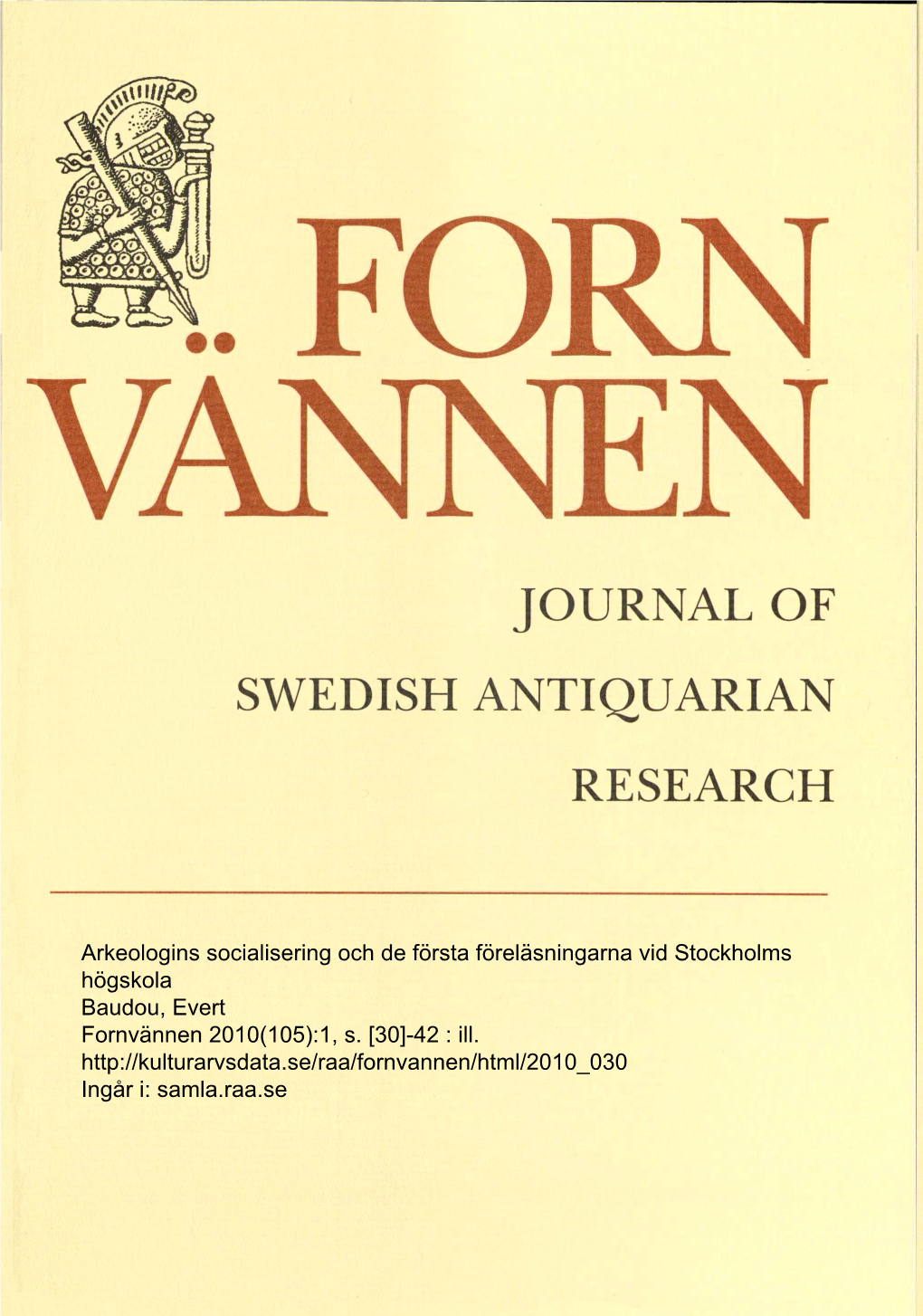 Arkeologins Socialisering Och De Första Föreläsningarna Vid Stockholms Högskola Baudou, Evert Fornvännen 2010(105):1, S