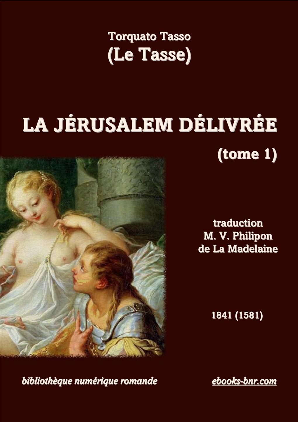 La Jérusalem Délivrée, Traduction Nou- Velle Et En Prose Par M