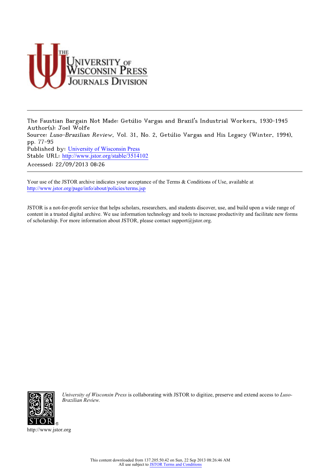 The Faustian Bargain Not Made: Getúlio Vargas and Brazil's Industrial Workers, 1930-1945 Author(S): Joel Wolfe Source: Luso-Brazilian Review, Vol