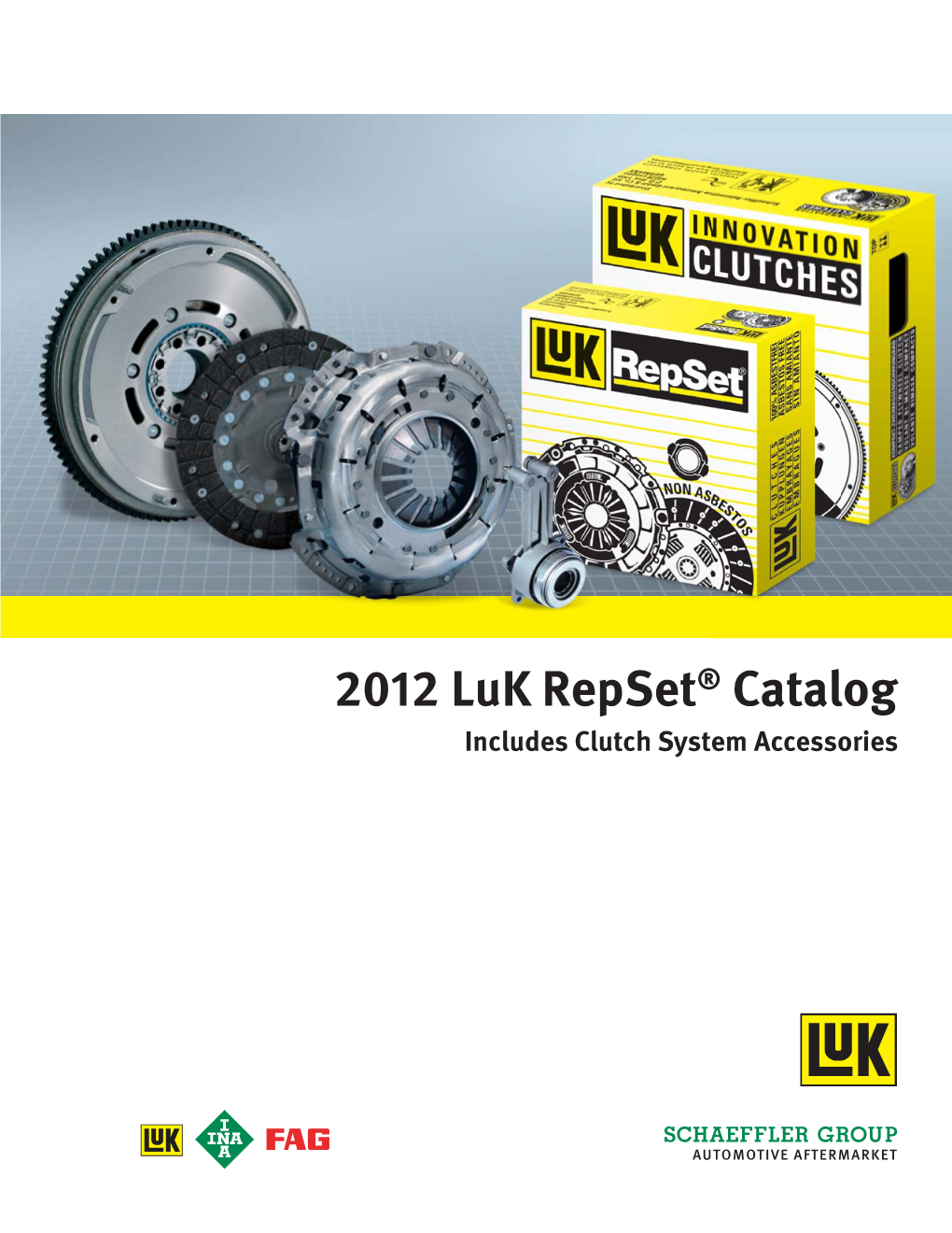 2012 Luk Repset® Catalog Includes Clutch System Accessories a Clutch Job Can Take up to 7 Hours of Labor