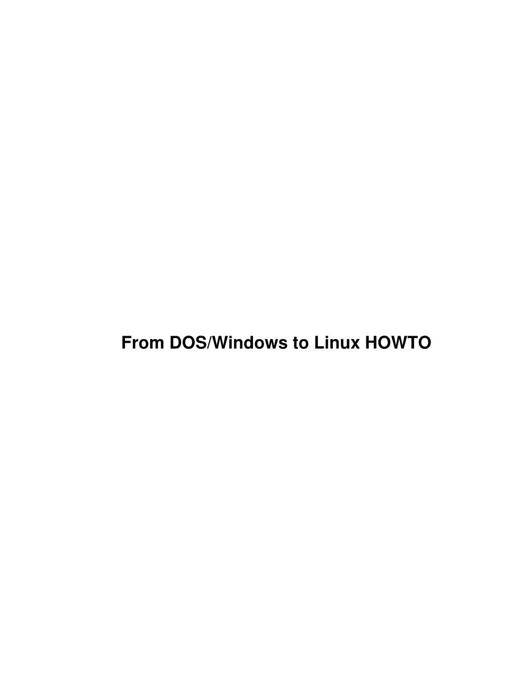 From DOS/Windows to Linux HOWTO from DOS/Windows to Linux HOWTO Table of Contents from DOS/Windows to Linux HOWTO