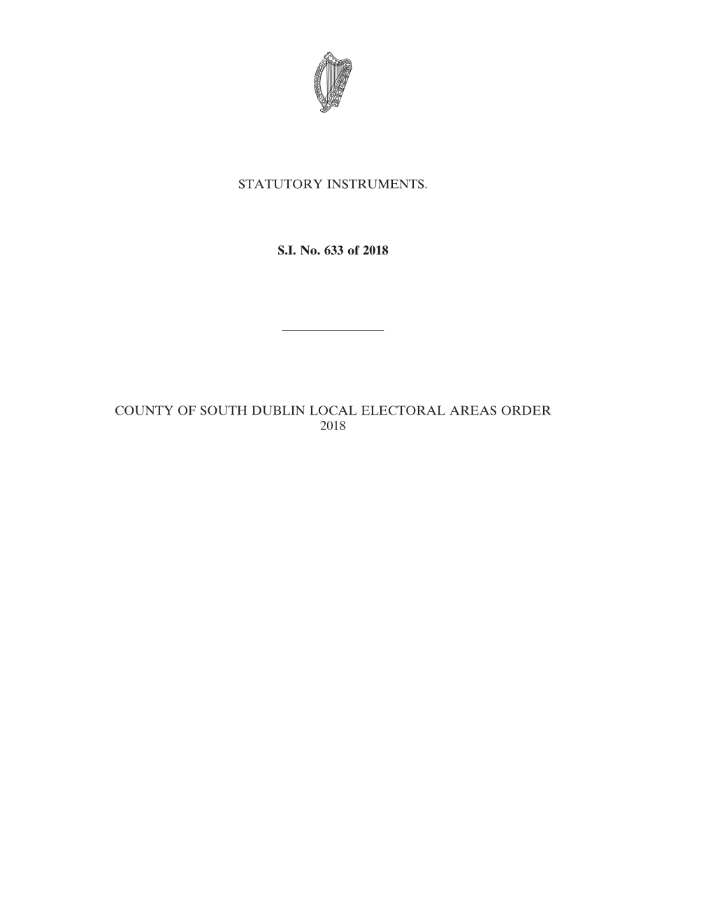 STATUTORY INSTRUMENTS. S.I. No. 633 of 2018 ———————— COUNTY of SOUTH DUBLIN LOCAL ELECTORAL AREAS ORDER 2018