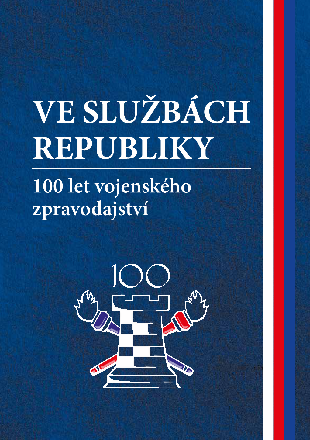 VE SLUŽBÁCH REPUBLIKY 100 Let Vojenského Zpravodajství