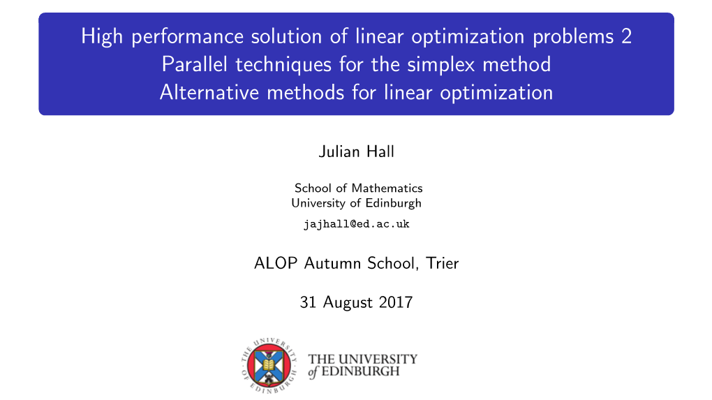 High Performance Solution of Linear Optimization Problems 2 Parallel Techniques for the Simplex Method Alternative Methods for Linear Optimization