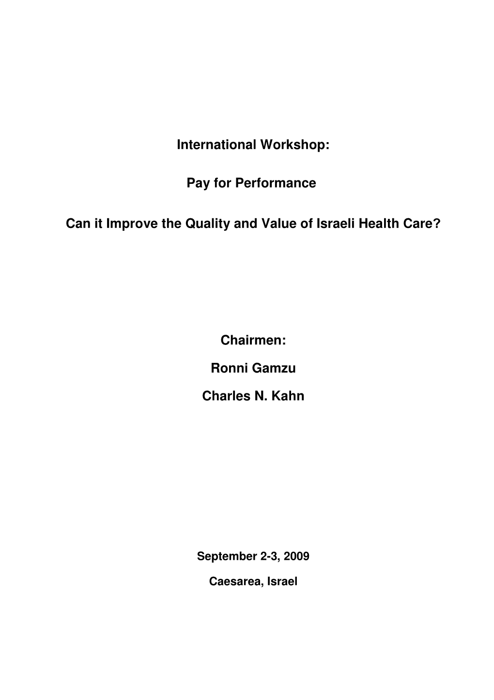 International Workshop: Pay for Performance Can It Improve the Quality and Value of Israeli Health Care? Chairmen: Ronni Gamzu